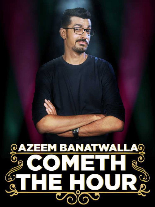 Azeem Banatwalla: Cometh the Hour (2017)