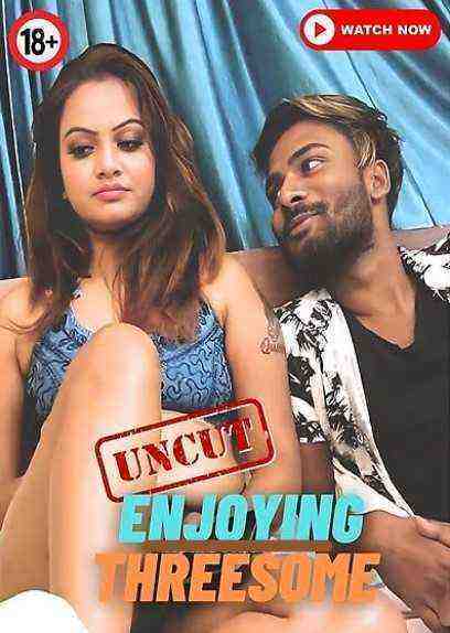 Enjoying Threesome (2023) Unrated (2023)