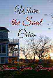 When the Soul Cries: Trauma. Tears. Triumph (2021)