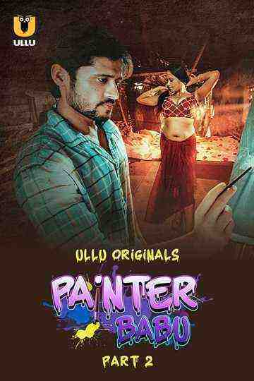 Painter Babu (2024) Season 1 Part 2 Episode 3 Ullu Originals (2024)